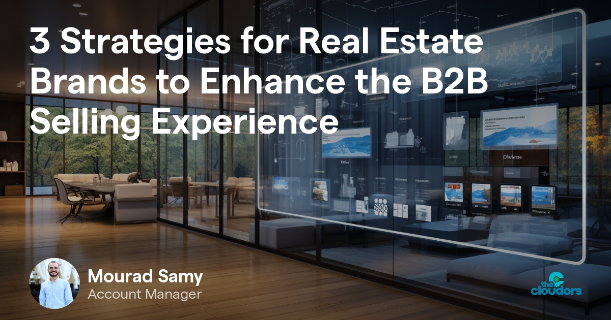 3 Strategies for Real Estate Brands to Enhance the B2B Selling